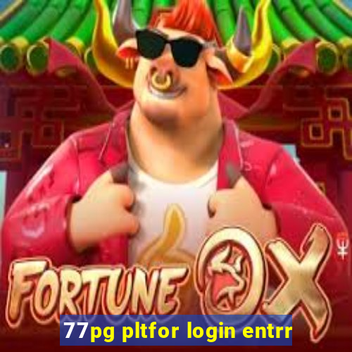 77pg pltfor login entrr